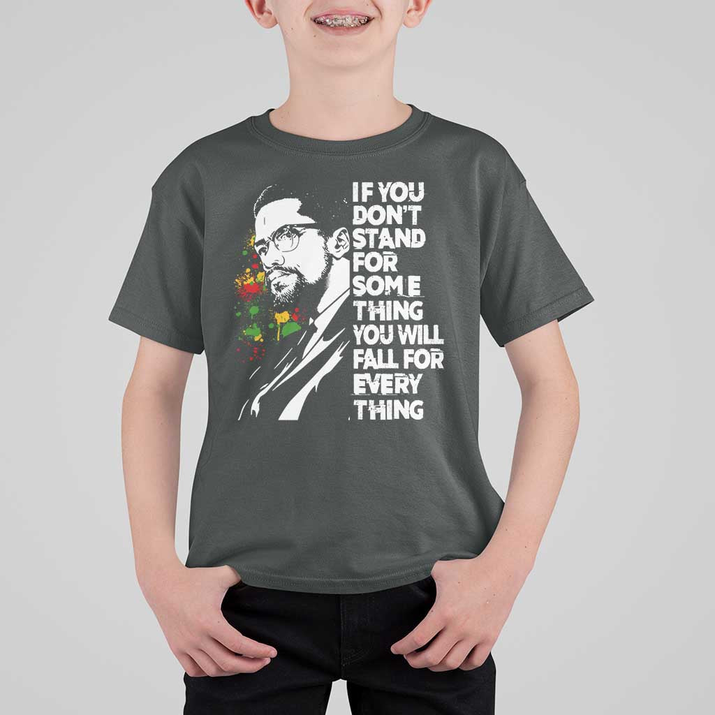 Malcolm X Inspirational T Shirt For Kid If You Dont Stand For Something You Will Fall For Anything - Wonder Print Shop