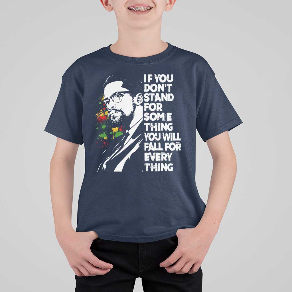 Malcolm X Inspirational T Shirt For Kid If You Dont Stand For Something You Will Fall For Anything - Wonder Print Shop