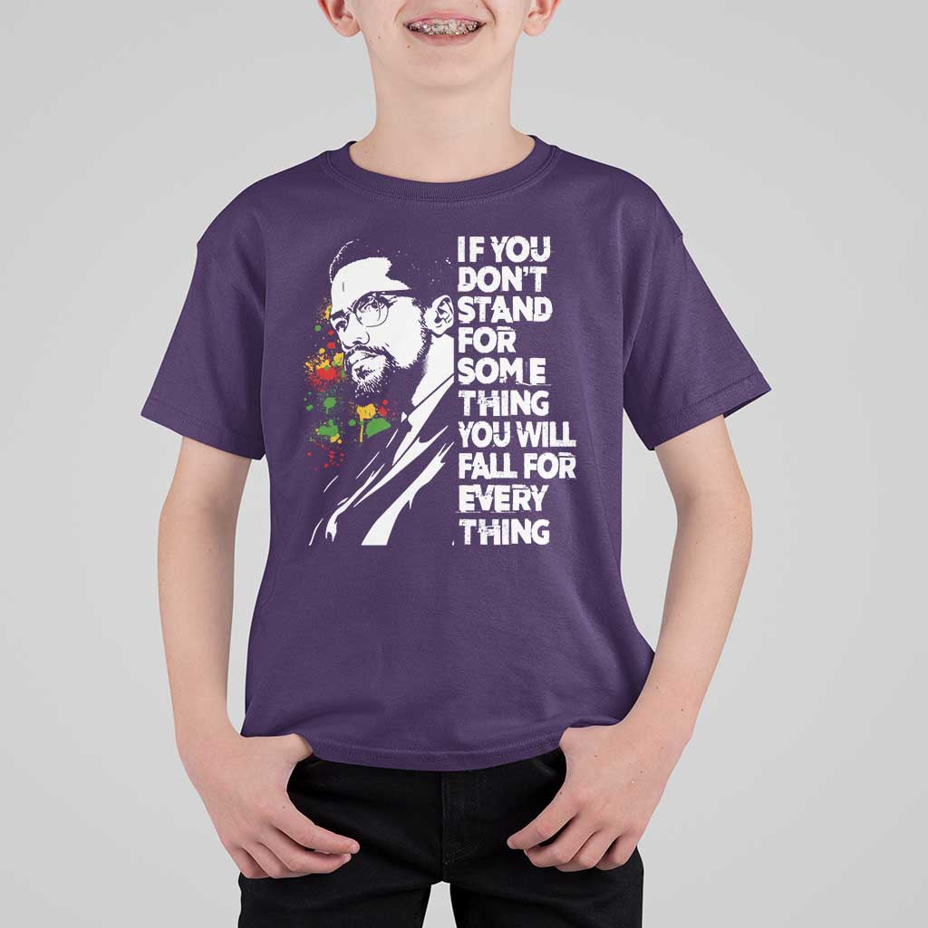 Malcolm X Inspirational T Shirt For Kid If You Dont Stand For Something You Will Fall For Anything - Wonder Print Shop