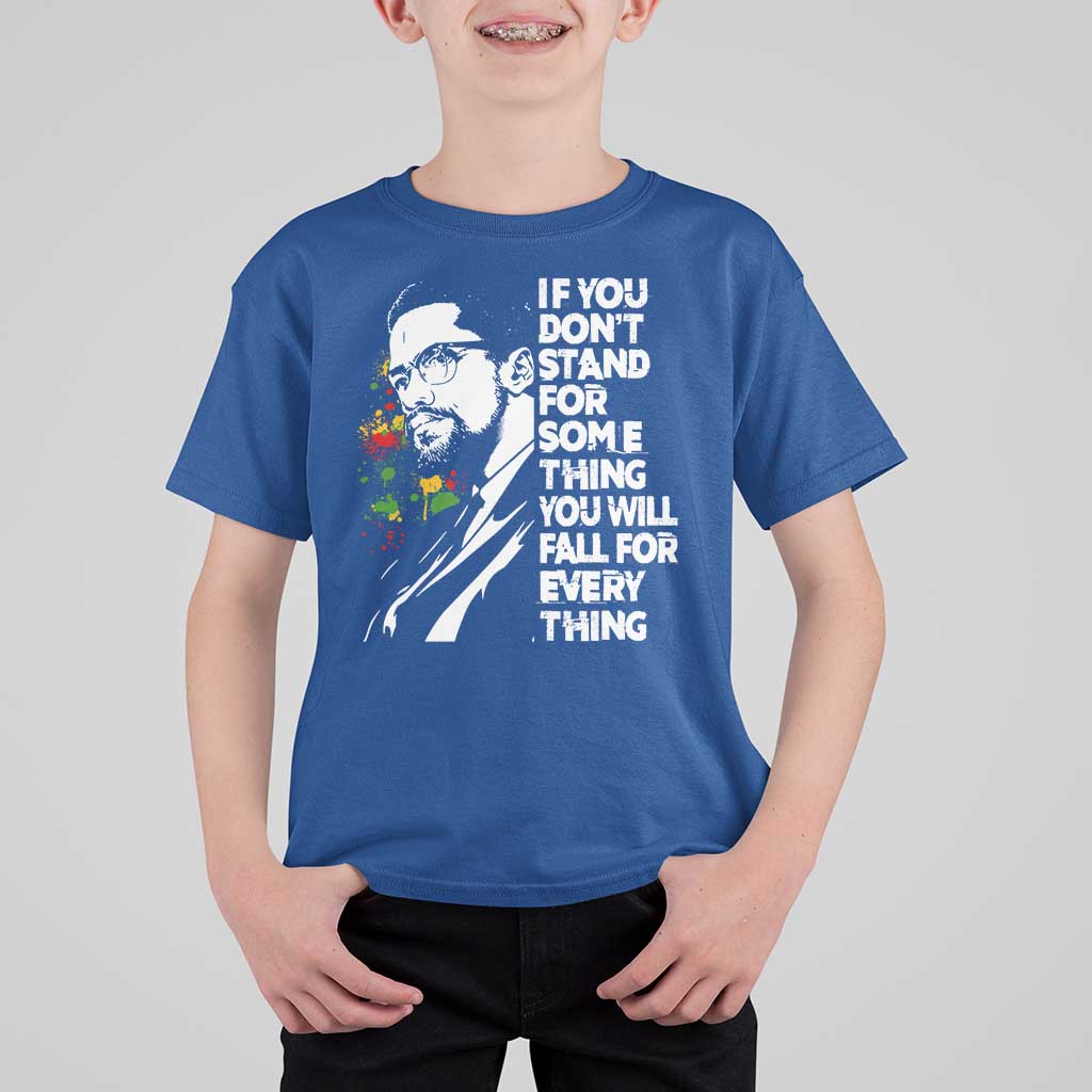 Malcolm X Inspirational T Shirt For Kid If You Dont Stand For Something You Will Fall For Anything - Wonder Print Shop