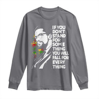 Malcolm X Inspirational Long Sleeve Shirt If You Dont Stand For Something You Will Fall For Anything - Wonder Print Shop
