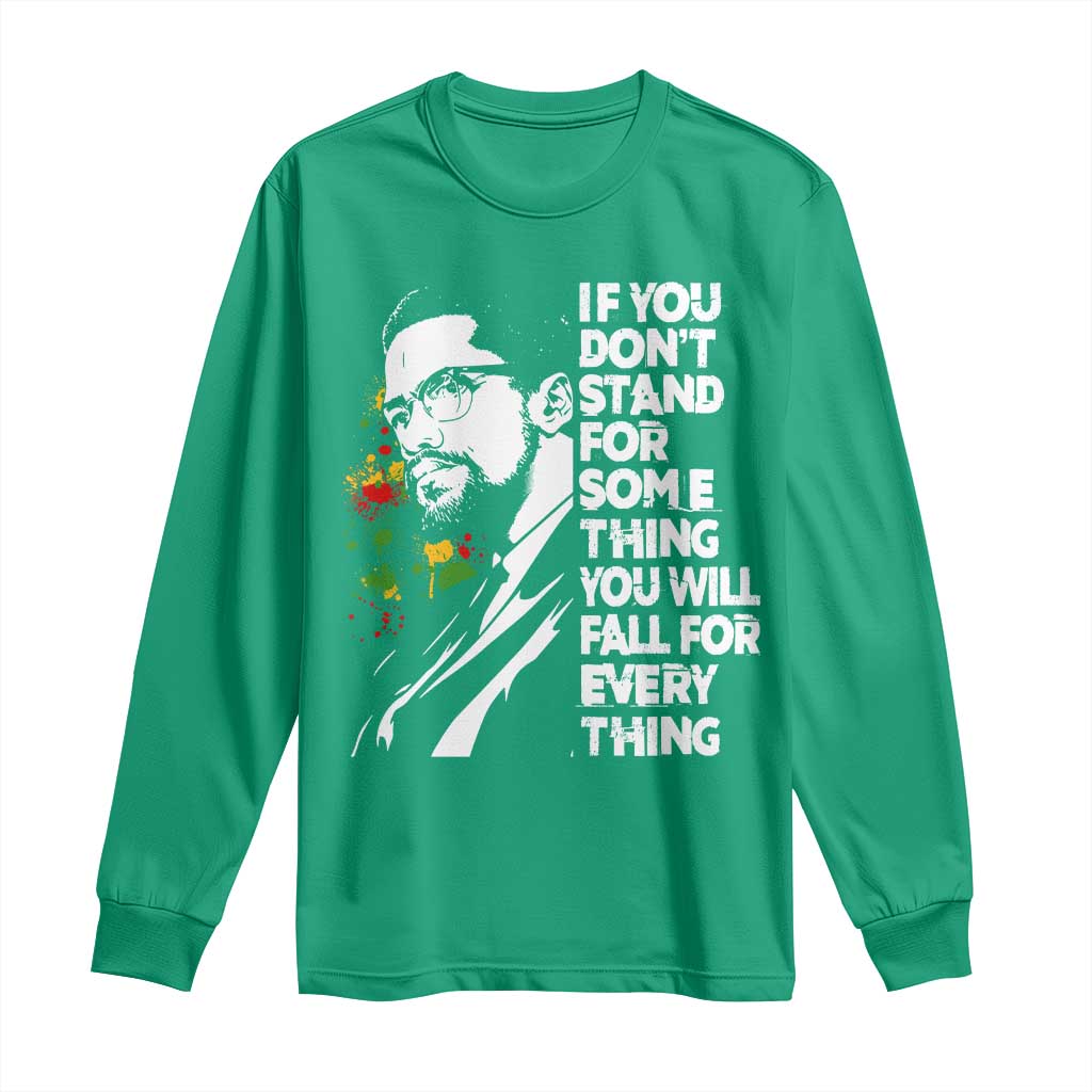 Malcolm X Inspirational Long Sleeve Shirt If You Dont Stand For Something You Will Fall For Anything - Wonder Print Shop