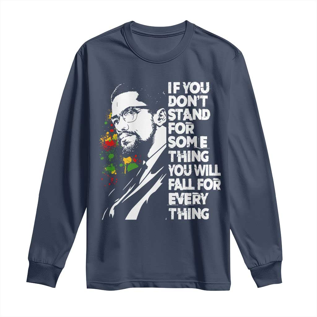 Malcolm X Inspirational Long Sleeve Shirt If You Dont Stand For Something You Will Fall For Anything - Wonder Print Shop