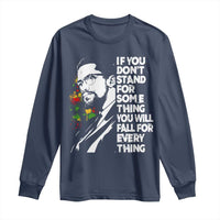 Malcolm X Inspirational Long Sleeve Shirt If You Dont Stand For Something You Will Fall For Anything - Wonder Print Shop