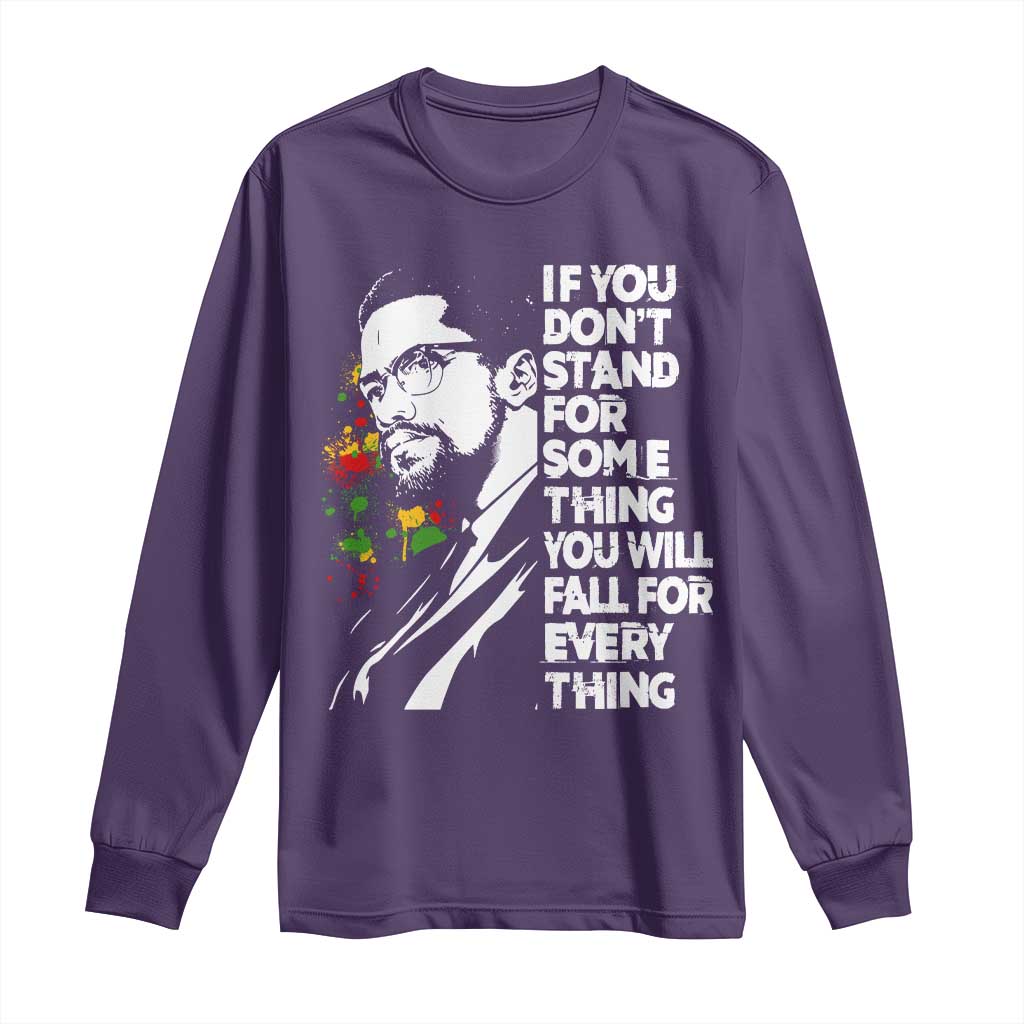 Malcolm X Inspirational Long Sleeve Shirt If You Dont Stand For Something You Will Fall For Anything - Wonder Print Shop