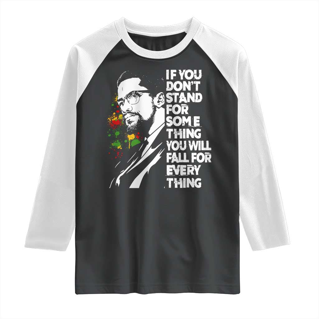Malcolm X Inspirational Raglan Shirt If You Dont Stand For Something You Will Fall For Anything - Wonder Print Shop