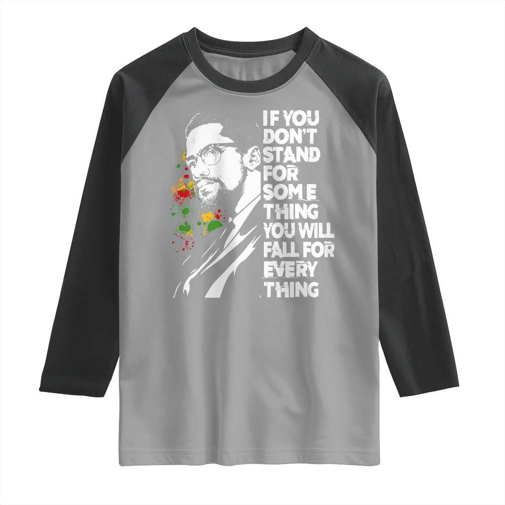 Malcolm X Inspirational Raglan Shirt If You Dont Stand For Something You Will Fall For Anything - Wonder Print Shop