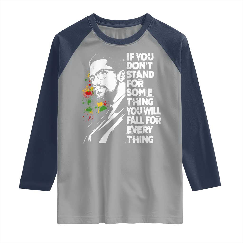 Malcolm X Inspirational Raglan Shirt If You Dont Stand For Something You Will Fall For Anything - Wonder Print Shop
