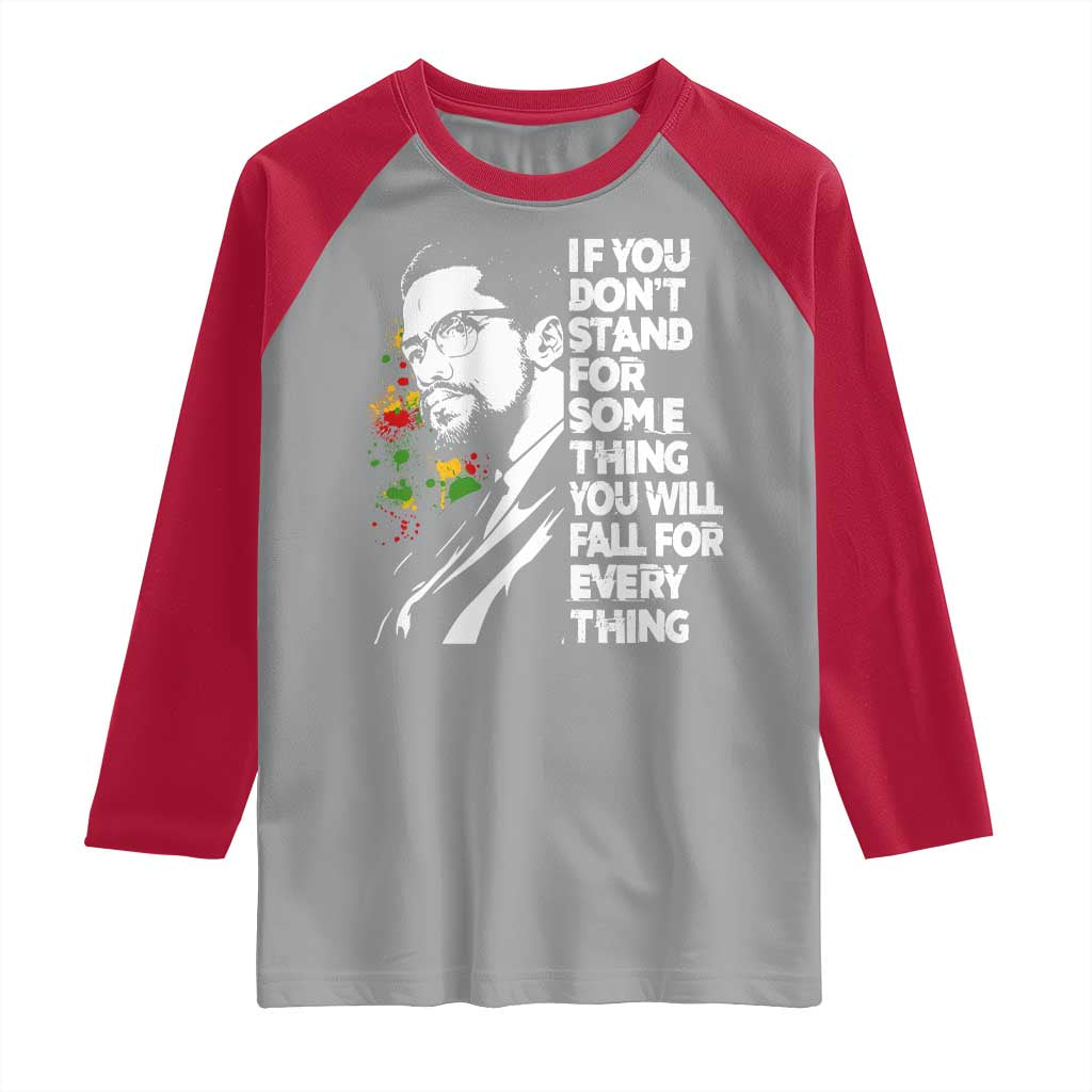 Malcolm X Inspirational Raglan Shirt If You Dont Stand For Something You Will Fall For Anything - Wonder Print Shop