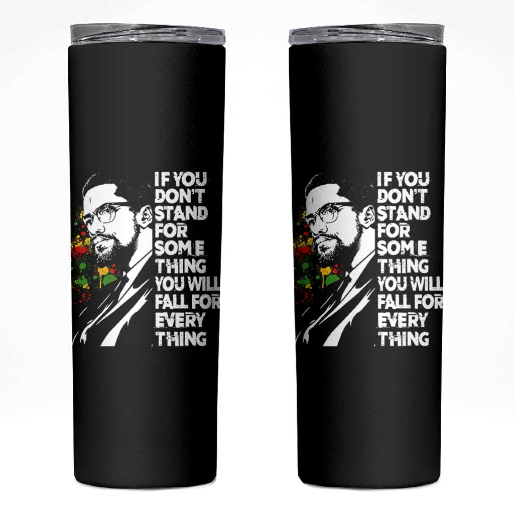 Malcolm X Inspirational Skinny Tumbler If You Dont Stand For Something You Will Fall For Anything - Wonder Print Shop