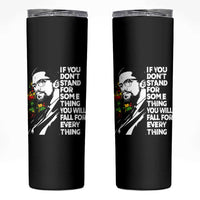 Malcolm X Inspirational Skinny Tumbler If You Dont Stand For Something You Will Fall For Anything - Wonder Print Shop