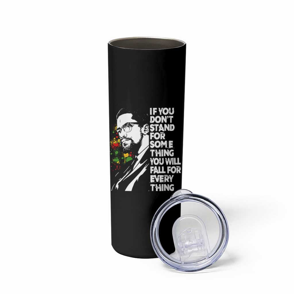 Malcolm X Inspirational Skinny Tumbler If You Dont Stand For Something You Will Fall For Anything - Wonder Print Shop