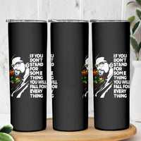 Malcolm X Inspirational Skinny Tumbler If You Dont Stand For Something You Will Fall For Anything - Wonder Print Shop