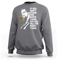 Malcolm X Inspirational Sweatshirt If You Dont Stand For Something You Will Fall For Anything - Wonder Print Shop
