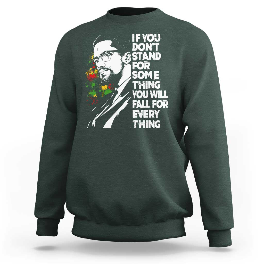 Malcolm X Inspirational Sweatshirt If You Dont Stand For Something You Will Fall For Anything - Wonder Print Shop