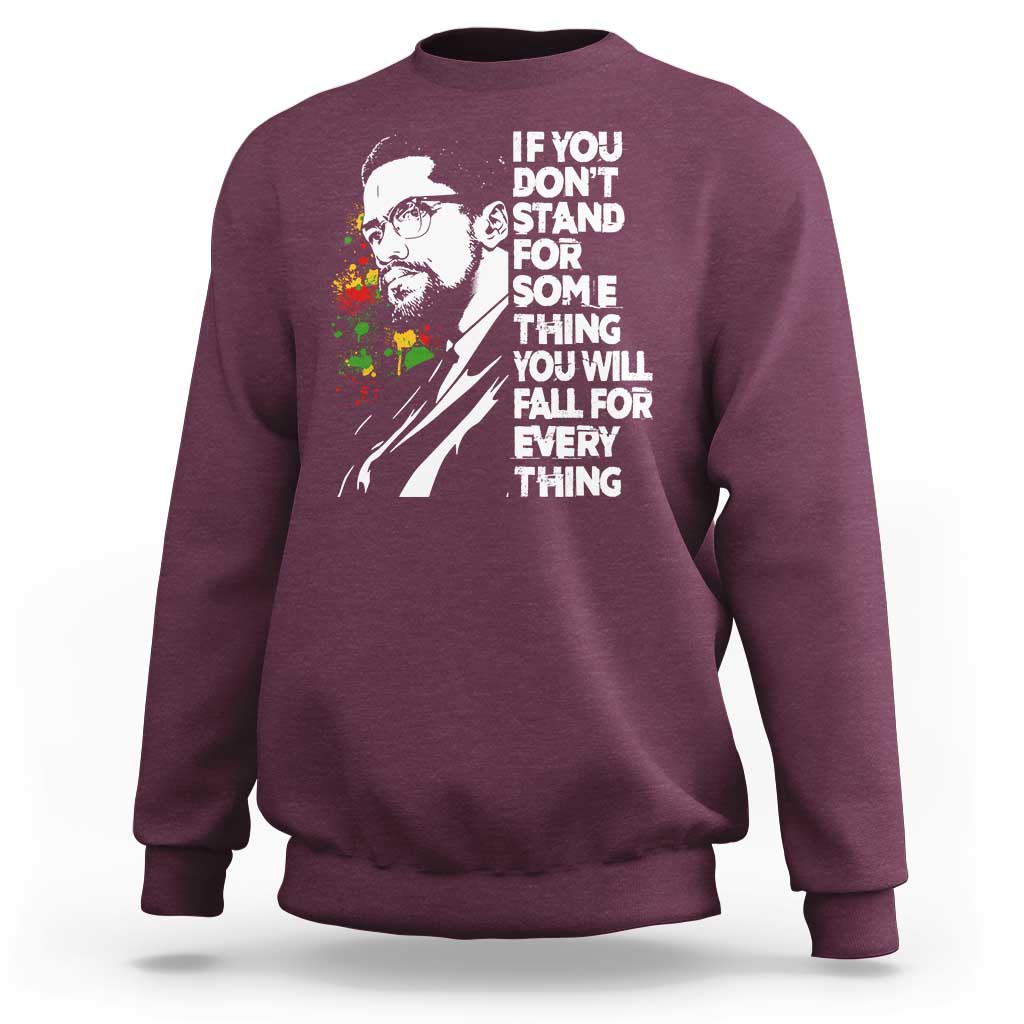 Malcolm X Inspirational Sweatshirt If You Dont Stand For Something You Will Fall For Anything - Wonder Print Shop