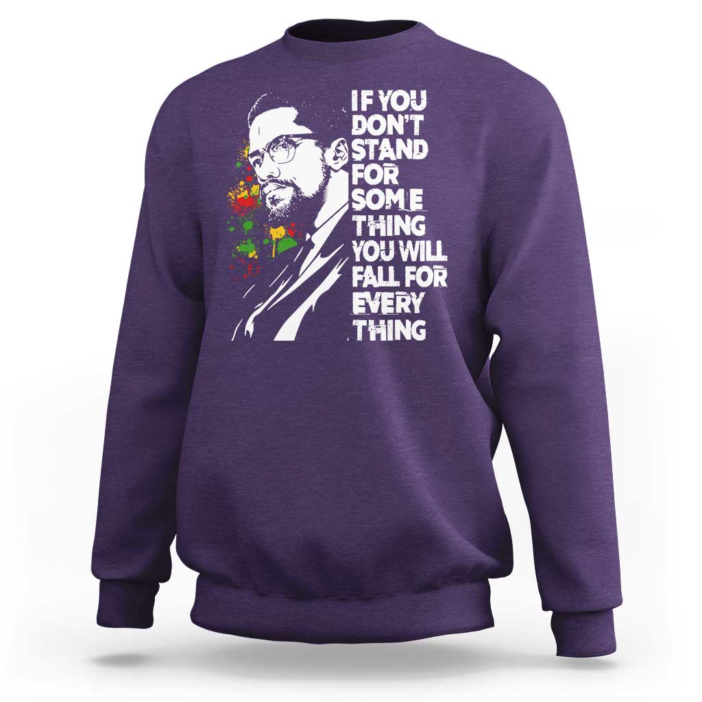 Malcolm X Inspirational Sweatshirt If You Dont Stand For Something You Will Fall For Anything - Wonder Print Shop