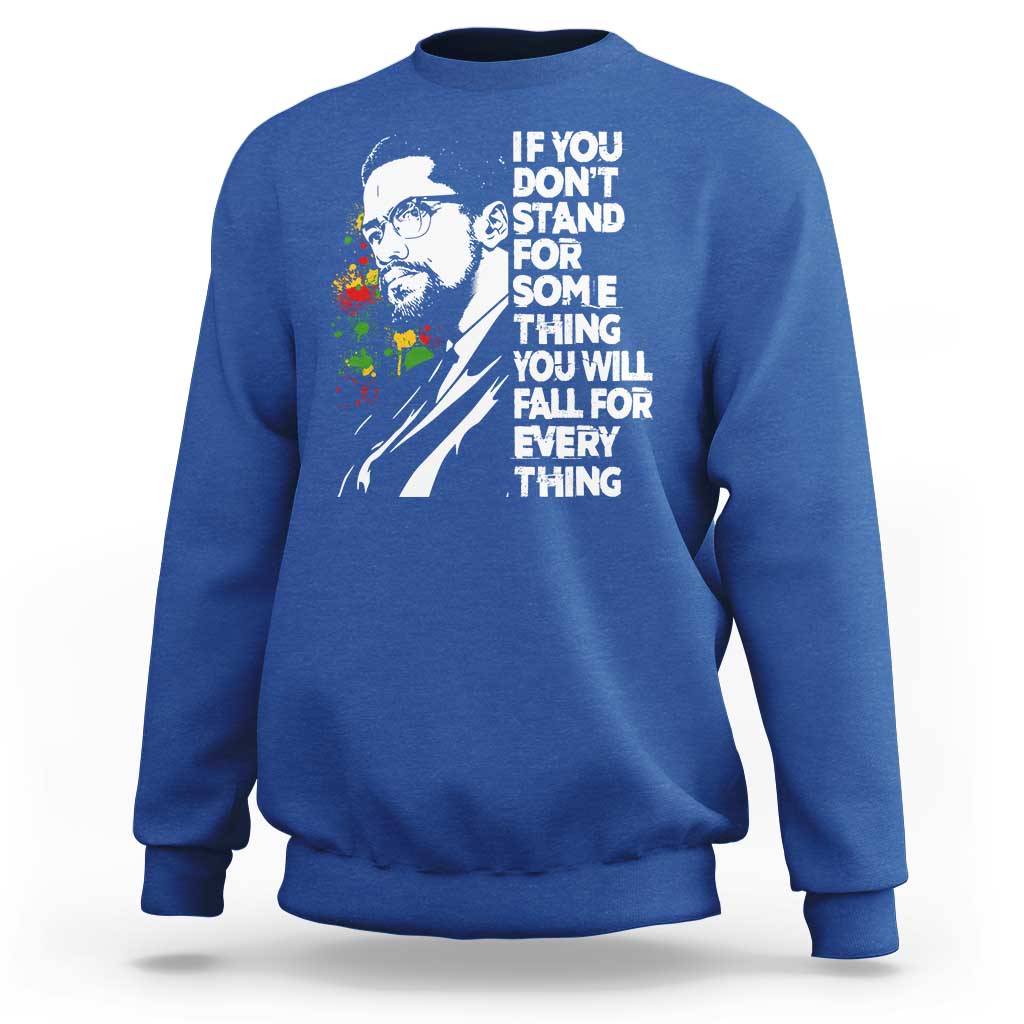 Malcolm X Inspirational Sweatshirt If You Dont Stand For Something You Will Fall For Anything - Wonder Print Shop