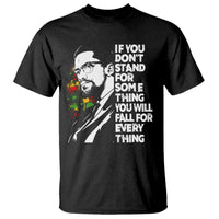 Malcolm X Inspirational T Shirt If You Dont Stand For Something You Will Fall For Anything - Wonder Print Shop