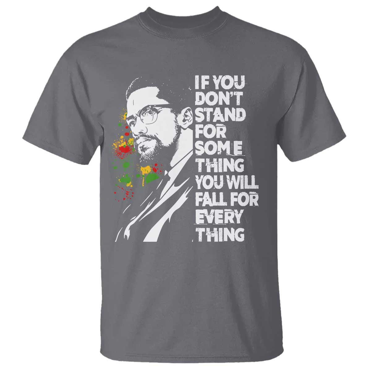 Malcolm X Inspirational T Shirt If You Dont Stand For Something You Will Fall For Anything - Wonder Print Shop