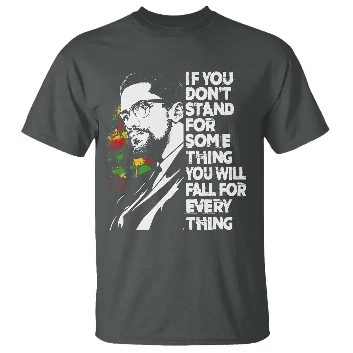 Malcolm X Inspirational T Shirt If You Dont Stand For Something You Will Fall For Anything - Wonder Print Shop