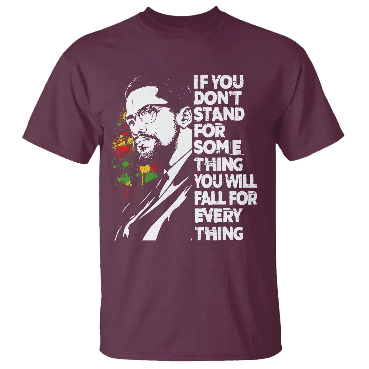 Malcolm X Inspirational T Shirt If You Dont Stand For Something You Will Fall For Anything - Wonder Print Shop