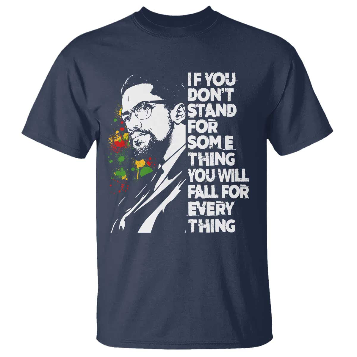 Malcolm X Inspirational T Shirt If You Dont Stand For Something You Will Fall For Anything - Wonder Print Shop