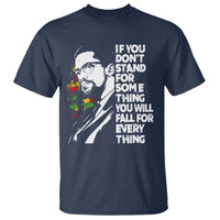 Malcolm X Inspirational T Shirt If You Dont Stand For Something You Will Fall For Anything - Wonder Print Shop