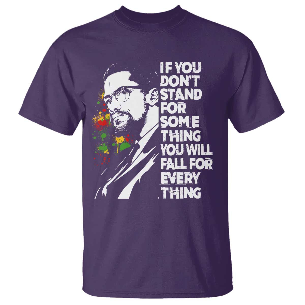 Malcolm X Inspirational T Shirt If You Dont Stand For Something You Will Fall For Anything - Wonder Print Shop