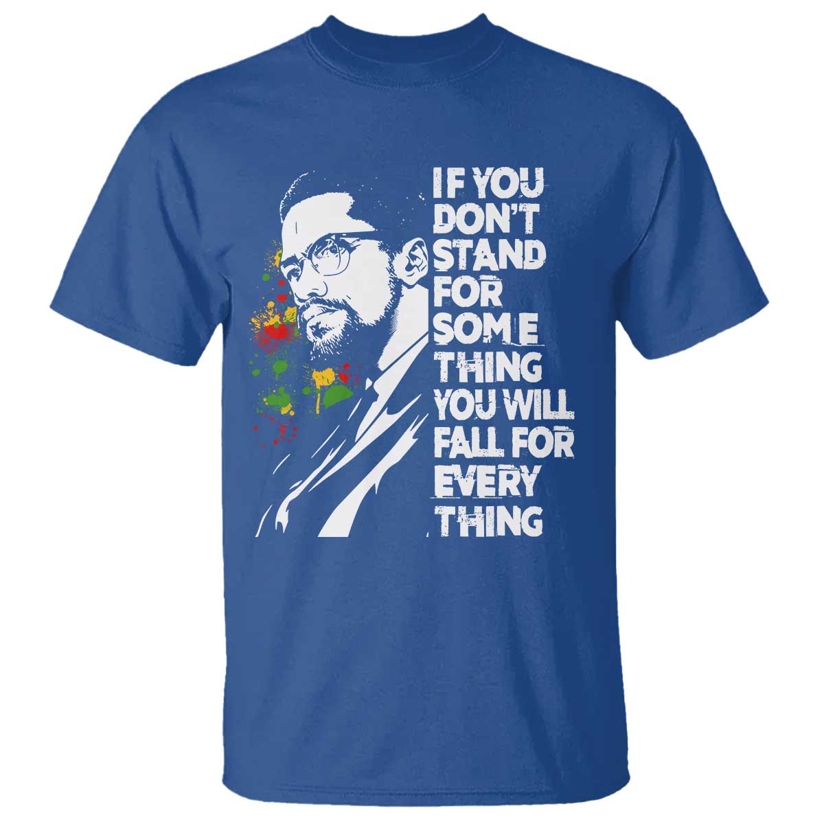 Malcolm X Inspirational T Shirt If You Dont Stand For Something You Will Fall For Anything - Wonder Print Shop