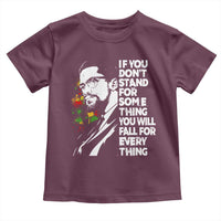 Malcolm X Inspirational Toddler T Shirt If You Dont Stand For Something You Will Fall For Anything - Wonder Print Shop