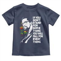 Malcolm X Inspirational Toddler T Shirt If You Dont Stand For Something You Will Fall For Anything - Wonder Print Shop