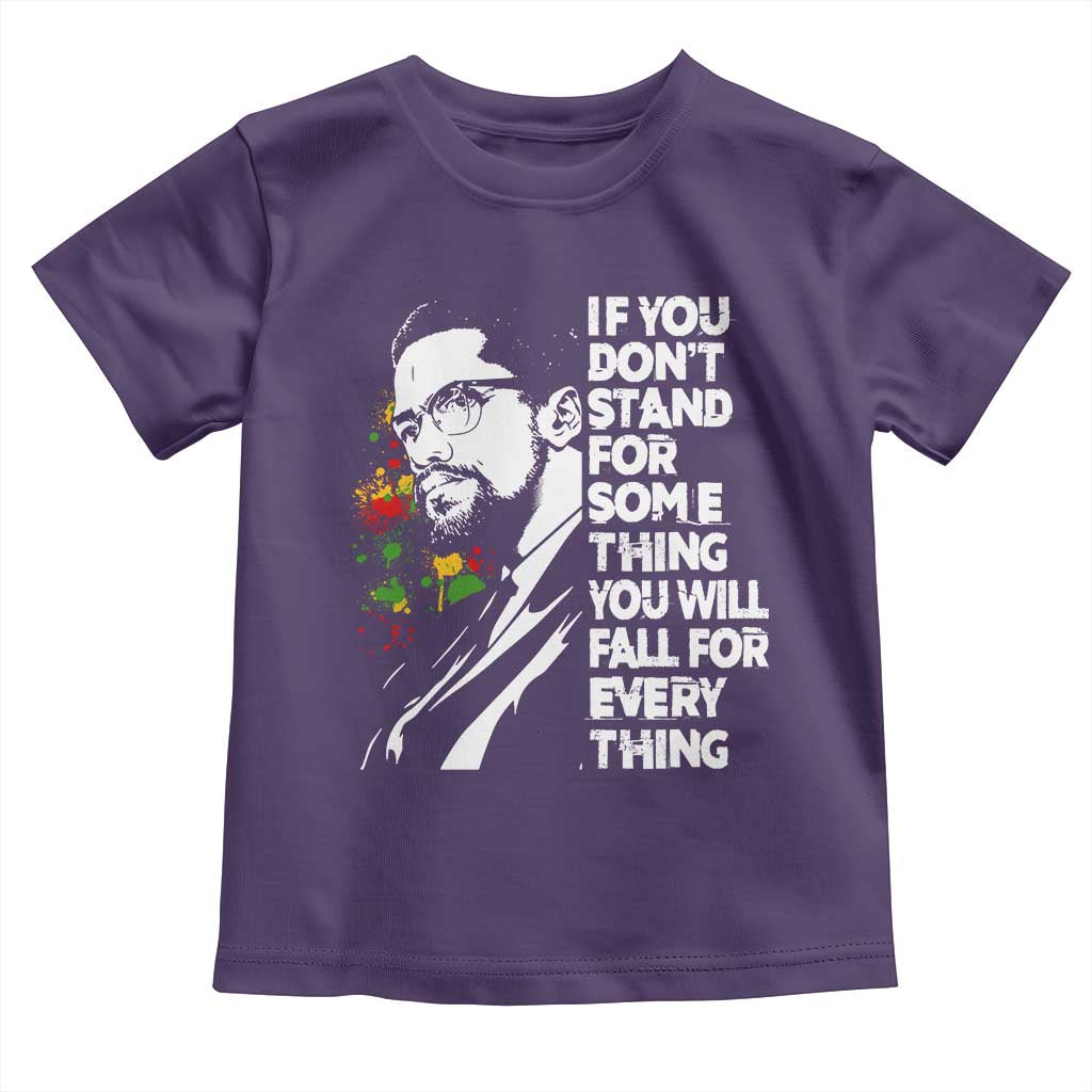 Malcolm X Inspirational Toddler T Shirt If You Dont Stand For Something You Will Fall For Anything - Wonder Print Shop