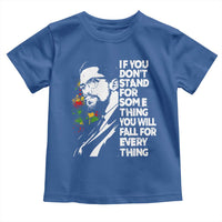 Malcolm X Inspirational Toddler T Shirt If You Dont Stand For Something You Will Fall For Anything - Wonder Print Shop