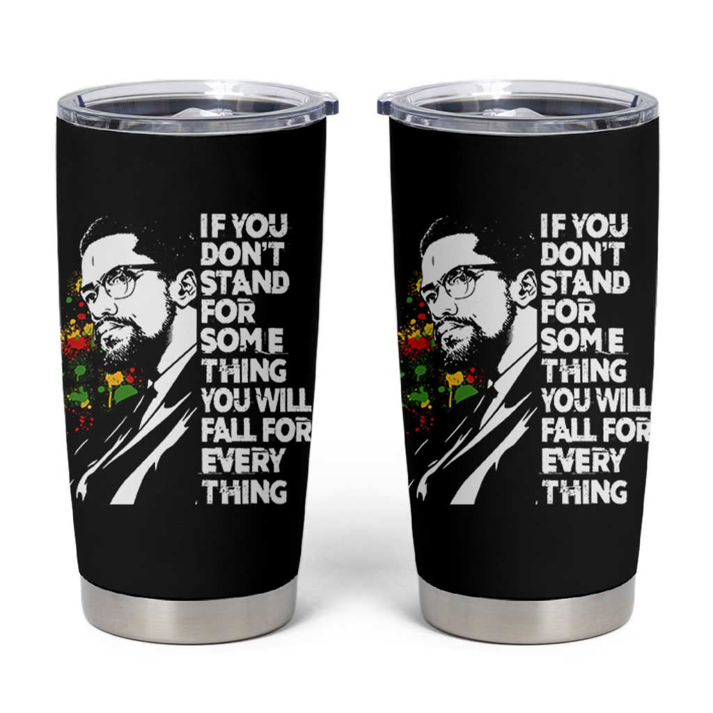 Malcolm X Inspirational Tumbler Cup If You Dont Stand For Something You Will Fall For Anything - Wonder Print Shop
