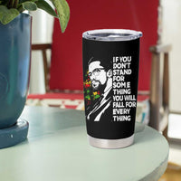 Malcolm X Inspirational Tumbler Cup If You Dont Stand For Something You Will Fall For Anything - Wonder Print Shop