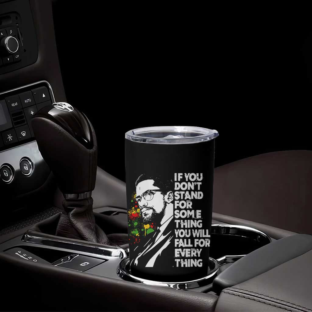 Malcolm X Inspirational Tumbler Cup If You Dont Stand For Something You Will Fall For Anything - Wonder Print Shop