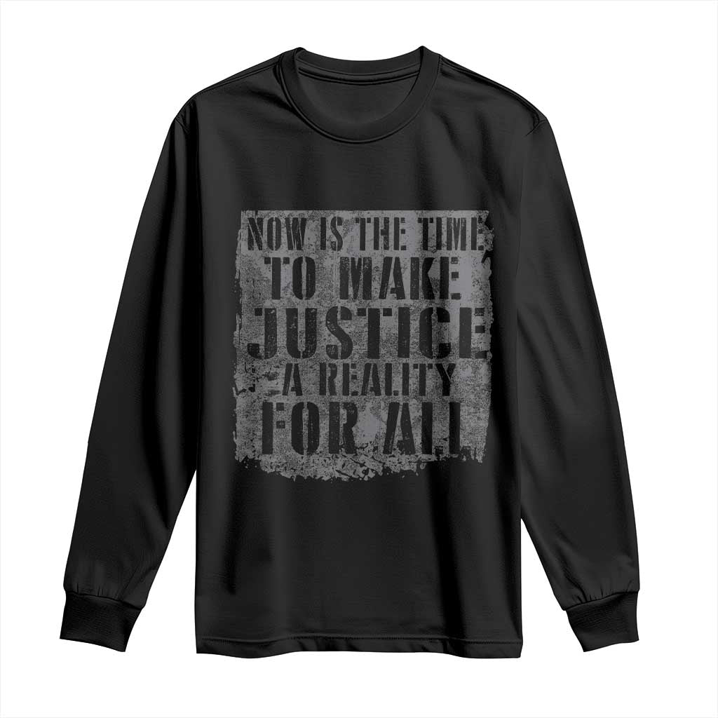 Martin Luther King Jr. Day Long Sleeve Shirt MLK Now Is The Time To Make Justice A Reality For All