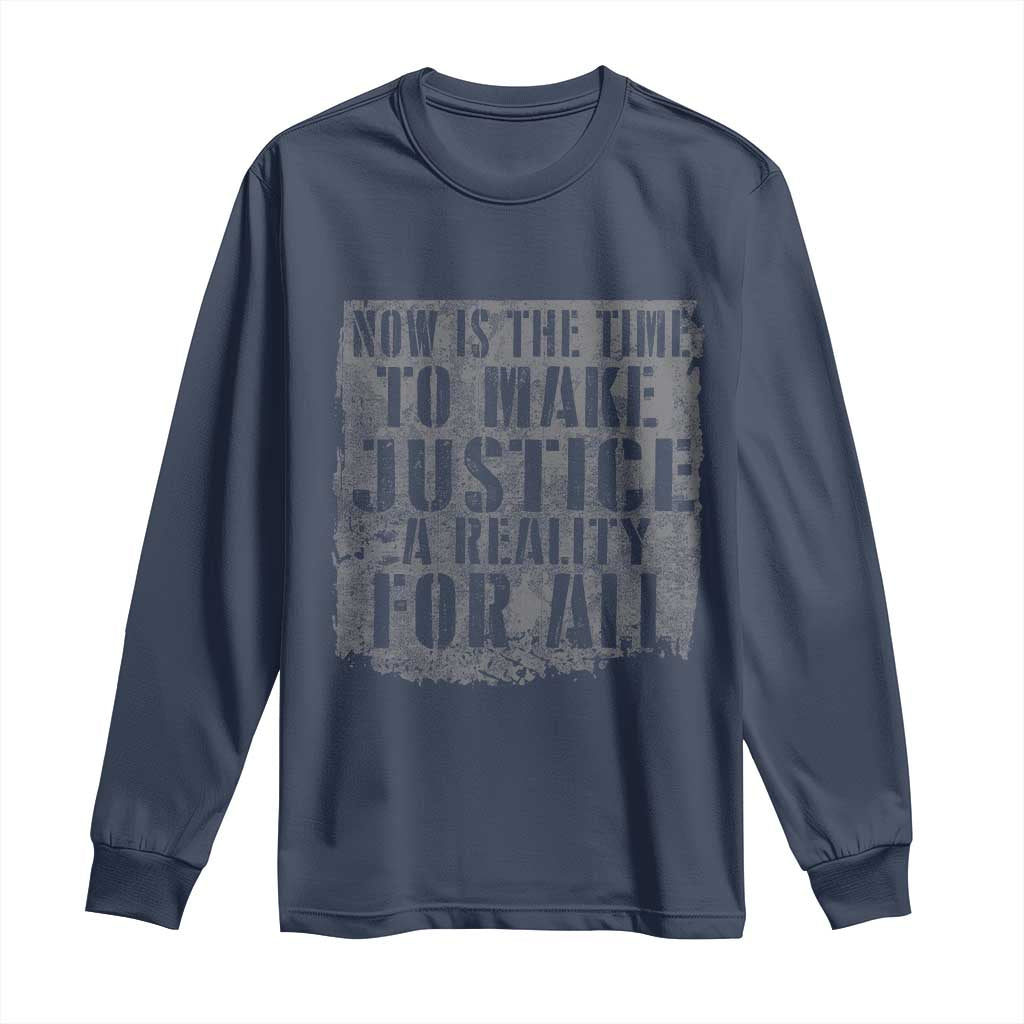 Martin Luther King Jr. Day Long Sleeve Shirt MLK Now Is The Time To Make Justice A Reality For All