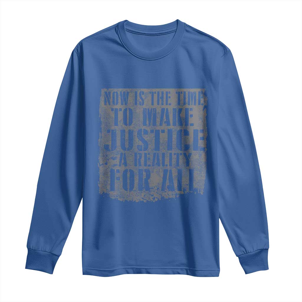 Martin Luther King Jr. Day Long Sleeve Shirt MLK Now Is The Time To Make Justice A Reality For All