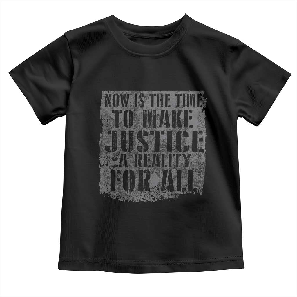 Martin Luther King Jr. Day Toddler T Shirt MLK Now Is The Time To Make Justice A Reality For All