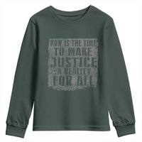 Martin Luther King Jr. Day Youth Sweatshirt MLK Now Is The Time To Make Justice A Reality For All