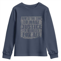 Martin Luther King Jr. Day Youth Sweatshirt MLK Now Is The Time To Make Justice A Reality For All