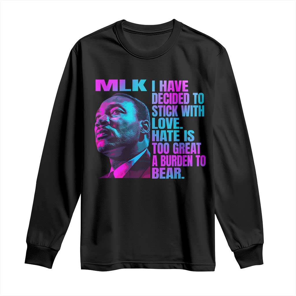 Martin Luther King Jr. Long Sleeve Shirt I Have Decided To Stick With Love MLK Day