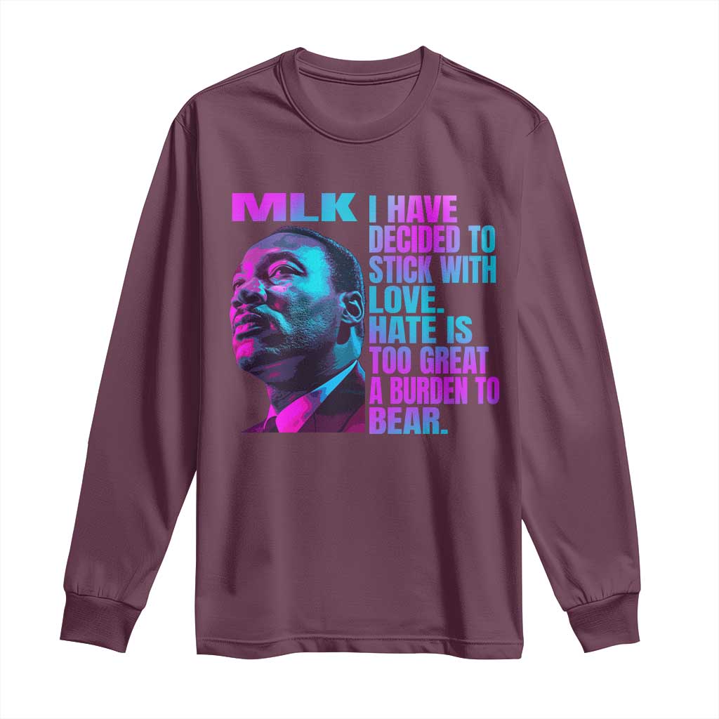 Martin Luther King Jr. Long Sleeve Shirt I Have Decided To Stick With Love MLK Day