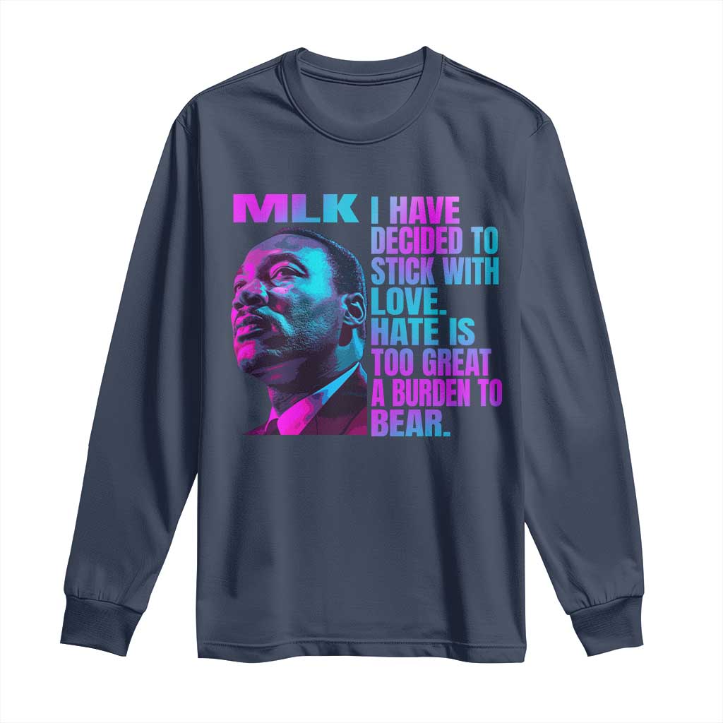 Martin Luther King Jr. Long Sleeve Shirt I Have Decided To Stick With Love MLK Day