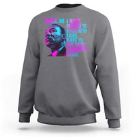 Martin Luther King Jr. Sweatshirt I Have Decided To Stick With Love MLK Day