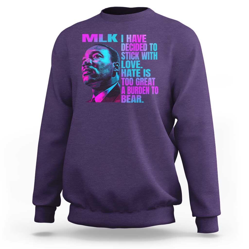 Martin Luther King Jr. Sweatshirt I Have Decided To Stick With Love MLK Day