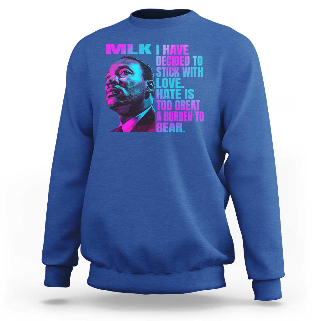 Martin Luther King Jr. Sweatshirt I Have Decided To Stick With Love MLK Day