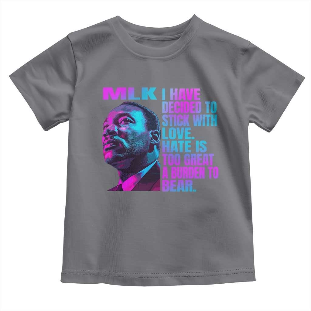 Martin Luther King Jr. Toddler T Shirt I Have Decided To Stick With Love MLK Day